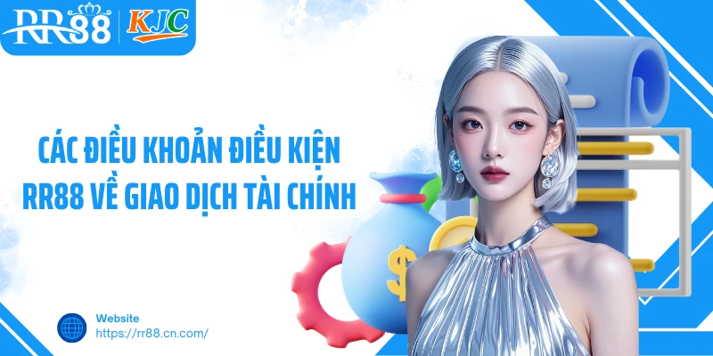Các điều khoản điều kiện RR88 về giao dịch tài chính
