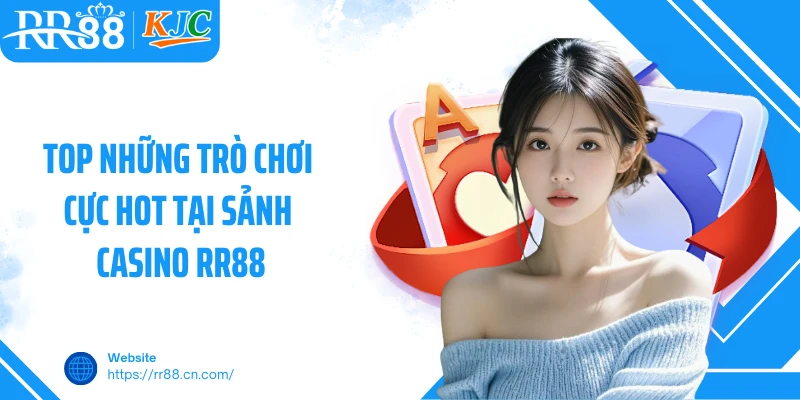 Top những trò chơi cực hot tại sảnh casino RR88